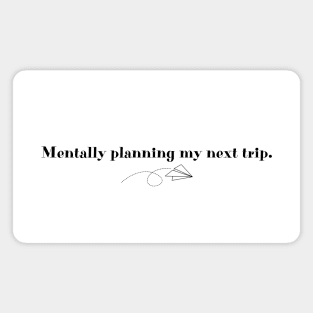 Mentally planning my next trip | Gift for travelers Magnet